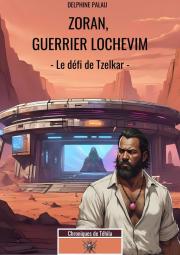 Couverture de « ZORAN, GUERRIER LOCHEVIM – Le défi de Tzelkar – »